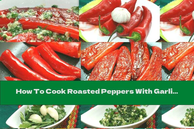 How To Cook Roasted Peppers With Garlic And Parsley - Recipe