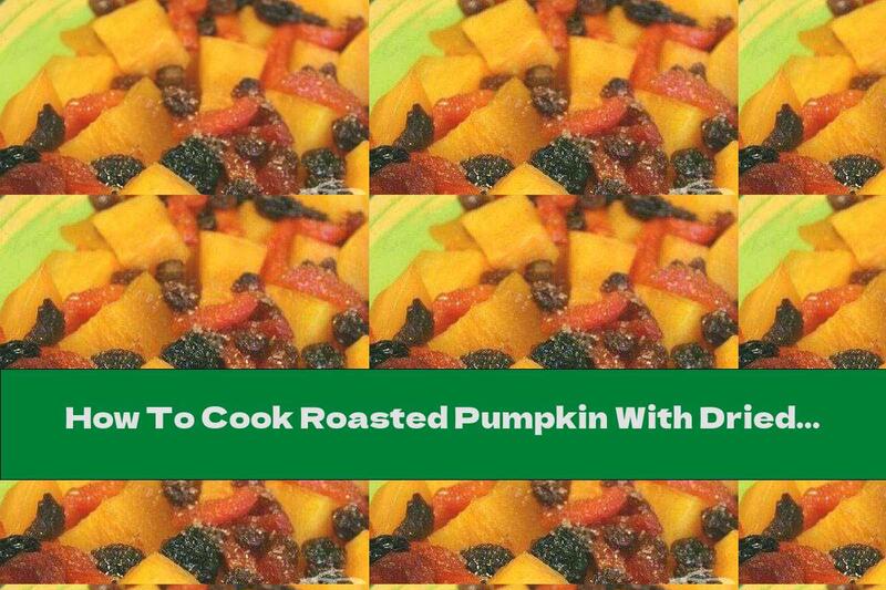 How To Cook Roasted Pumpkin With Dried Apricots, Raisins And Brown Sugar - Recipe