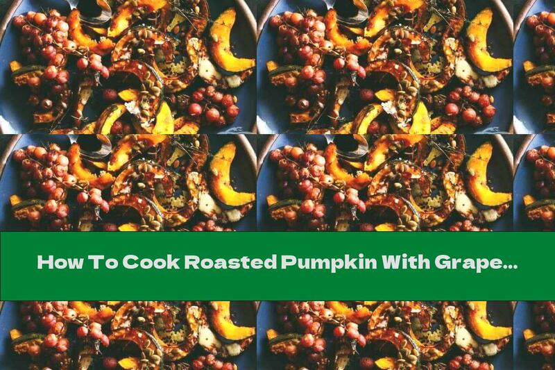 How To Cook Roasted Pumpkin With Grapes And Cheddar Cheese - Recipe