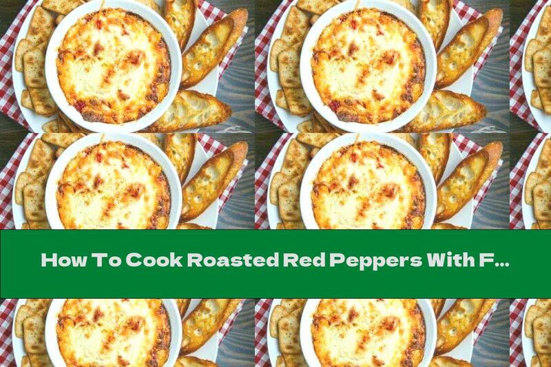 How To Cook Roasted Red Peppers With Four Types Of Cheese - Recipe