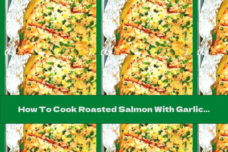How To Cook Roasted Salmon With Garlic And White Wine - Recipe
