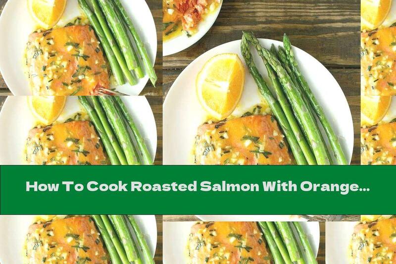 How To Cook Roasted Salmon With Orange Sauce And Garlic - Recipe