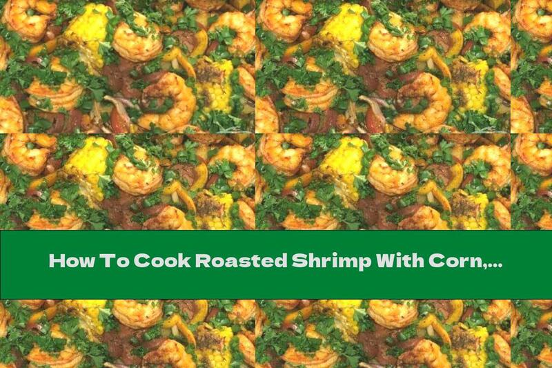 How To Cook Roasted Shrimp With Corn, Potatoes And Sausage - Recipe