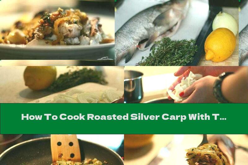 How To Cook Roasted Silver Carp With Thyme And Onion - Recipe