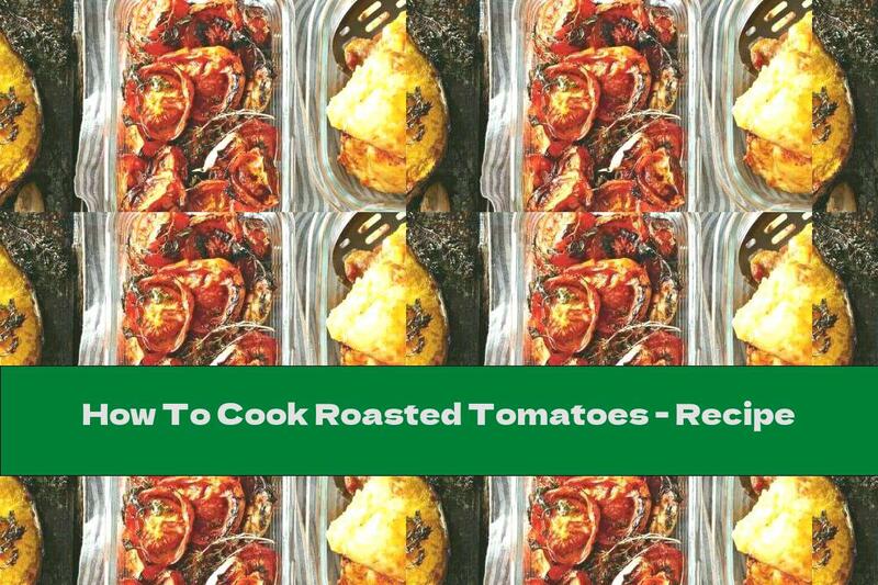 How To Cook Roasted Tomatoes - Recipe