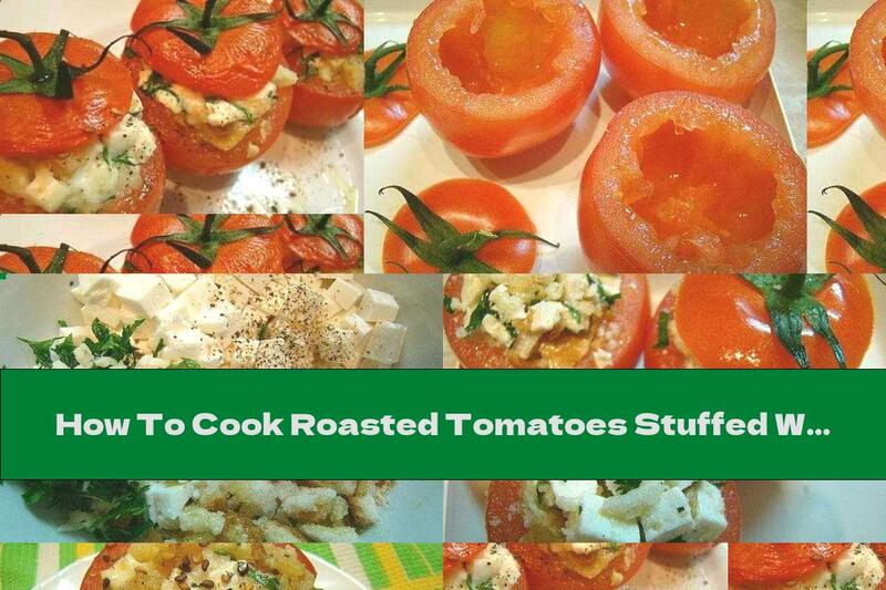 How To Cook Roasted Tomatoes Stuffed With Cheese, Toast And Garlic - Recipe