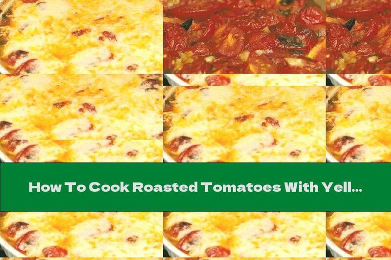 How To Cook Roasted Tomatoes With Yellow Cheese And Garlic - Recipe