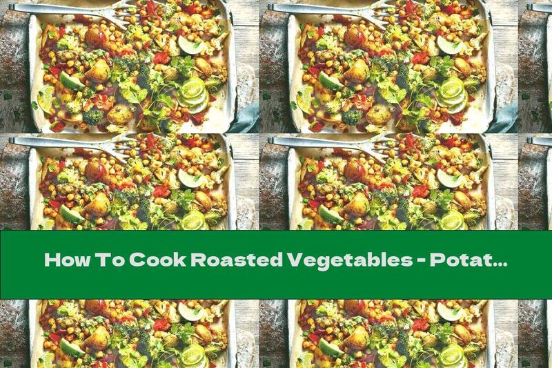 How To Cook Roasted Vegetables - Potatoes, Cauliflower, Chickpeas With Curry Paste - Recipe