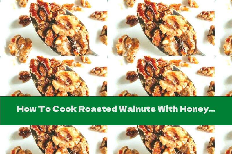 How To Cook Roasted Walnuts With Honey - Recipe
