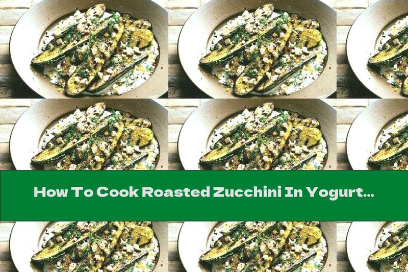 How To Cook Roasted Zucchini In Yogurt With Cheese And Garlic - Recipe