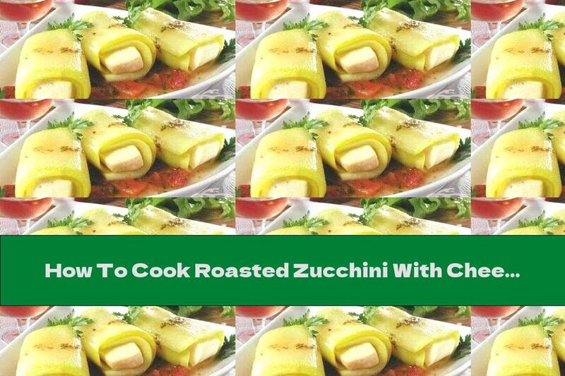 How To Cook Roasted Zucchini With Cheese And Tomato Sauce - Recipe