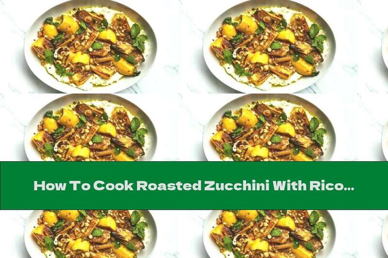How To Cook Roasted Zucchini With Ricotta And Hazelnuts - Recipe