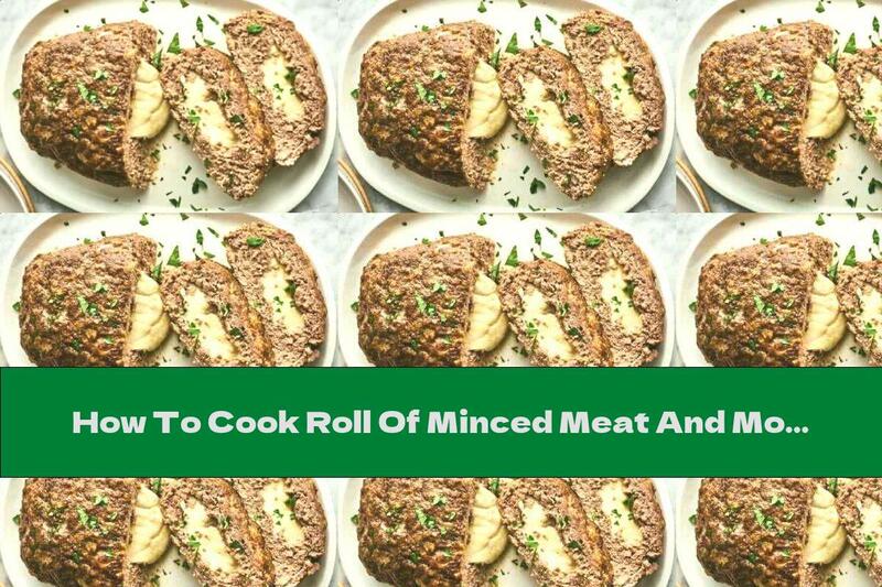 How To Cook Roll Of Minced Meat And Mozzarella Stuffing - Recipe