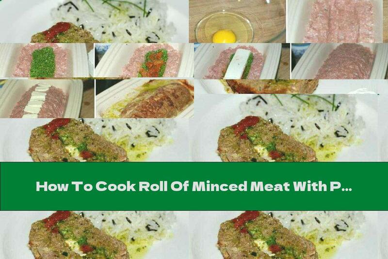 How To Cook Roll Of Minced Meat With Pesto Sauce, Sun-dried Tomatoes And Mozzarella - Recipe
