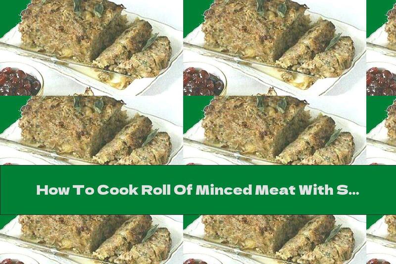 How To Cook Roll Of Minced Meat With Sage And Onion - Recipe