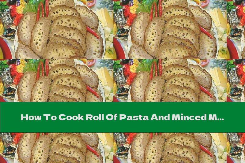 How To Cook Roll Of Pasta And Minced Meat With Yellow Cheese - Recipe