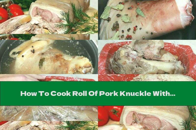 How To Cook Roll Of Pork Knuckle With Garlic - Recipe