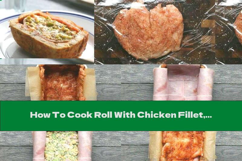 How To Cook Roll With Chicken Fillet, Broccoli And Ham - Recipe