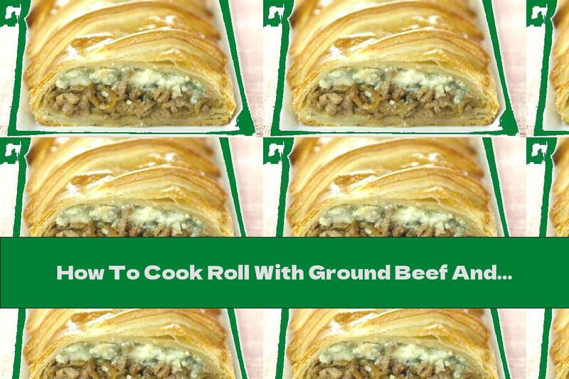 How To Cook Roll With Ground Beef And Blue Cheese - Recipe
