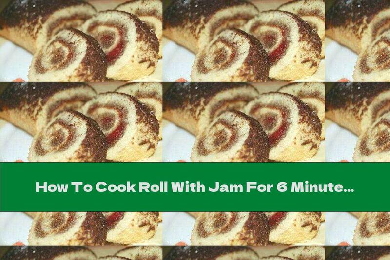 How To Cook Roll With Jam For 6 Minutes - Recipe