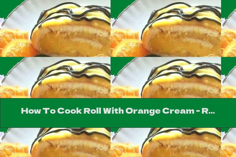 How To Cook Roll With Orange Cream - Recipe
