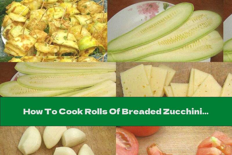 How To Cook Rolls Of Breaded Zucchini With Pieces Of Tomato And Cheese - Recipe