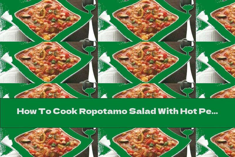 How To Cook Ropotamo Salad With Hot Peppers - Recipe
