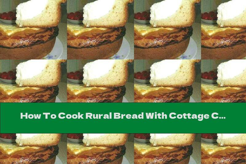 How To Cook Rural Bread With Cottage Cheese - Recipe