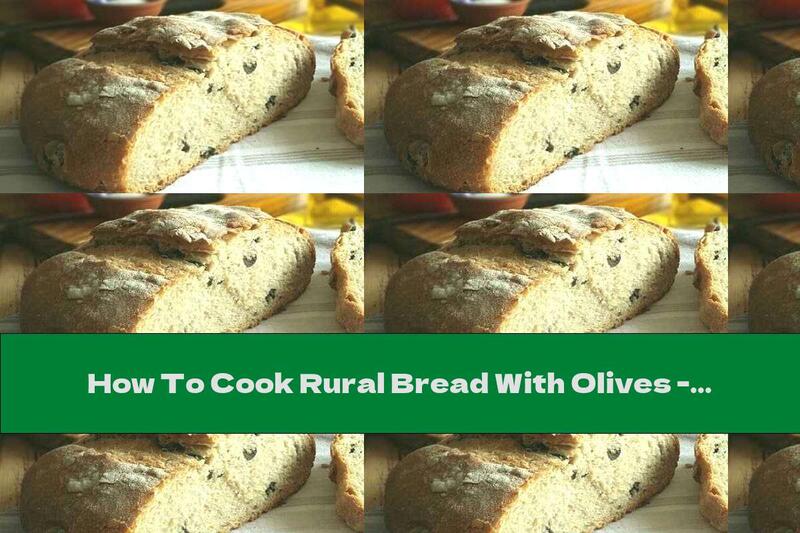 How To Cook Rural Bread With Olives - Recipe