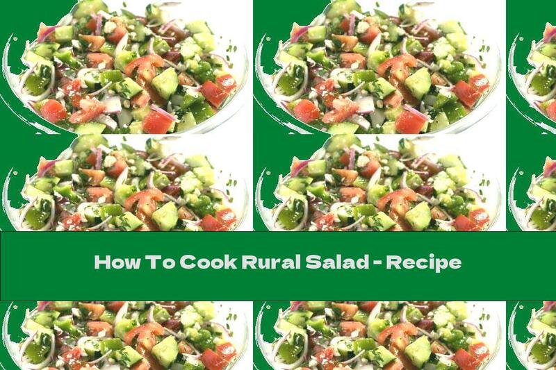 How To Cook Rural Salad - Recipe