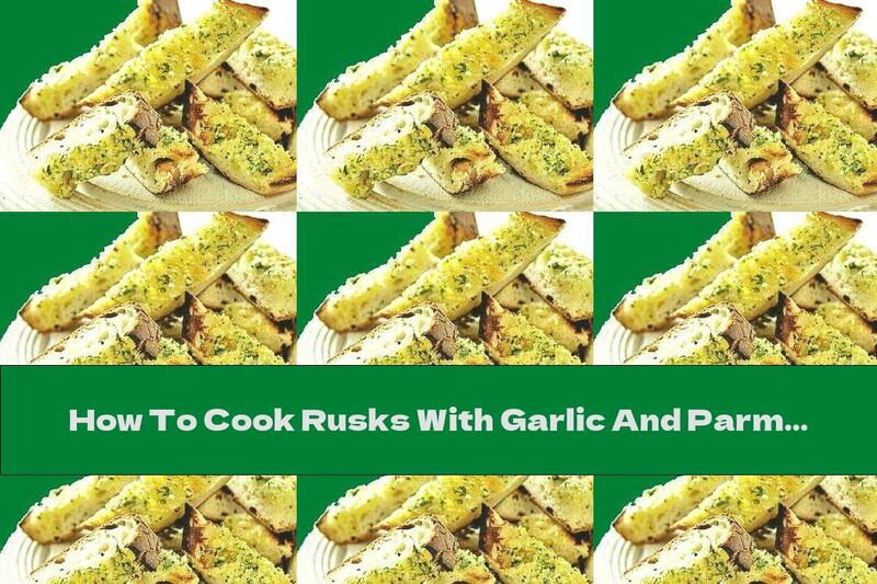How To Cook Rusks With Garlic And Parmesan - Recipe