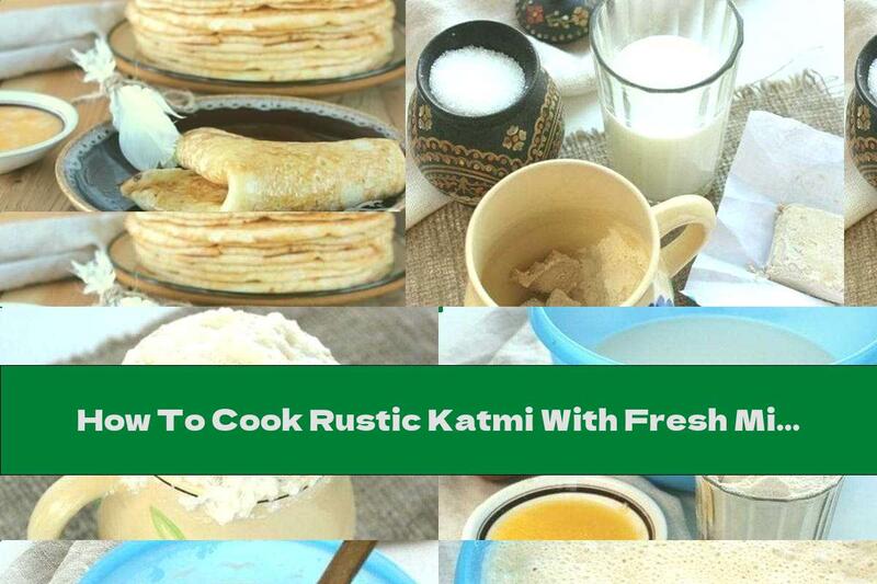 How To Cook Rustic Katmi With Fresh Milk, Egg And Butter - Recipe