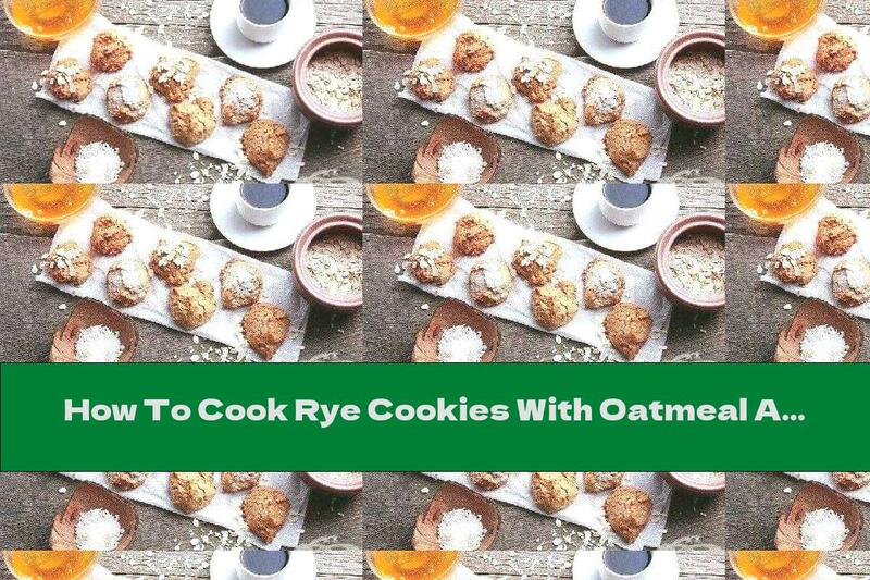 How To Cook Rye Cookies With Oatmeal And Coconut Shavings - Recipe