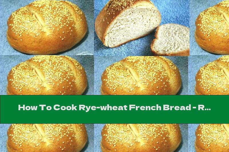 How To Cook Rye-wheat French Bread - Recipe