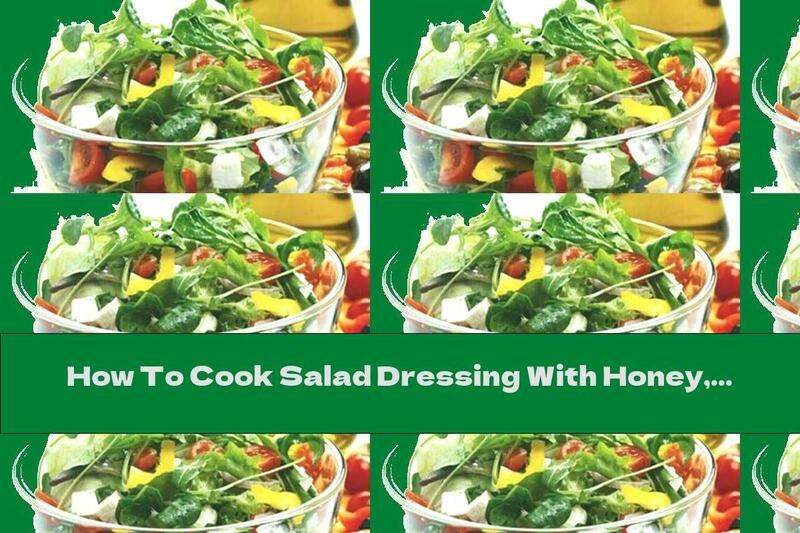 How To Cook Salad Dressing With Honey, Sesame And Garlic - Recipe