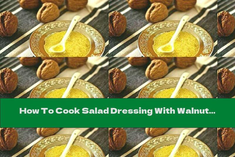 How To Cook Salad Dressing With Walnut Oil - Recipe