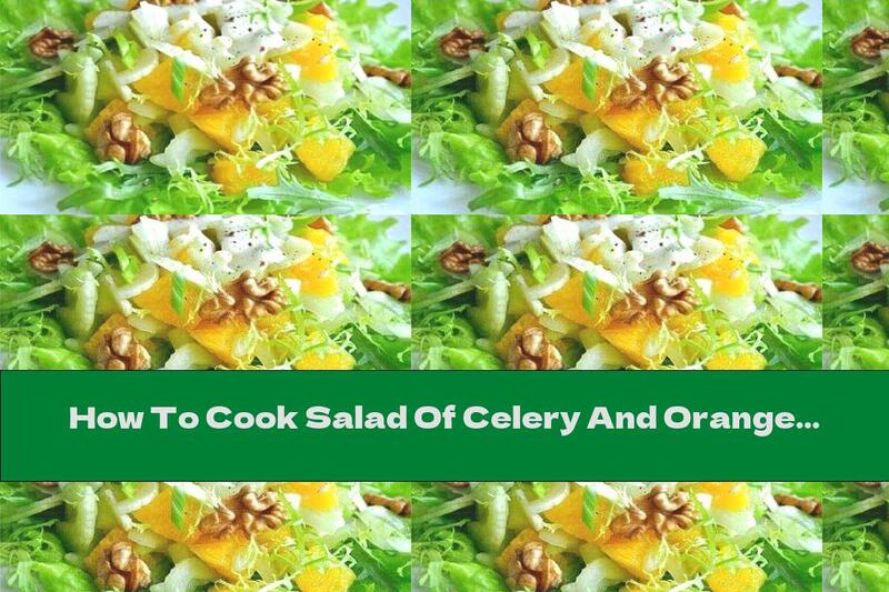 How To Cook Salad Of Celery And Oranges With Goat Cheese Sauce With Honey - Recipe