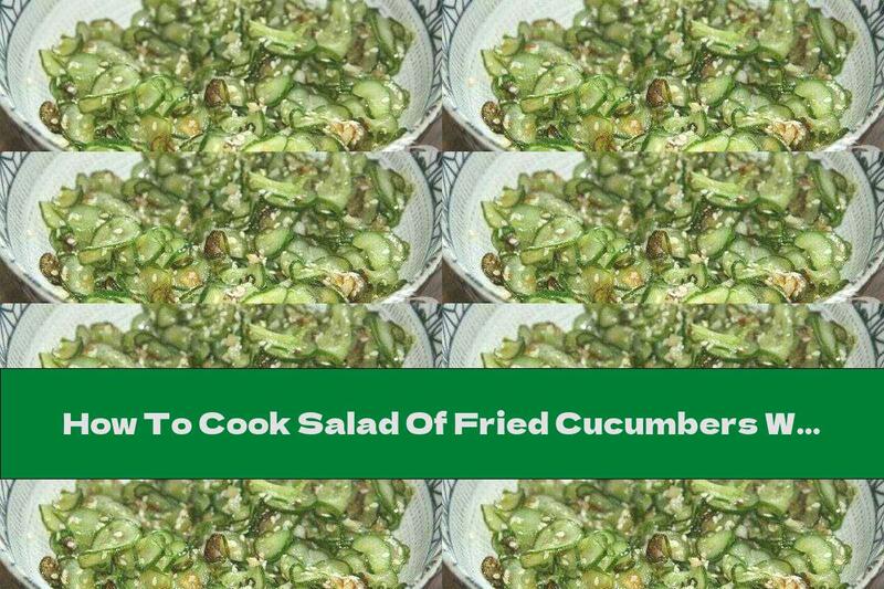 How To Cook Salad Of Fried Cucumbers With Garlic And Sesame - Recipe