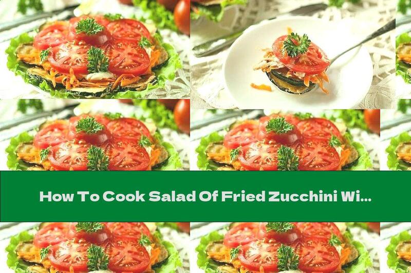 How To Cook Salad Of Fried Zucchini With Tomatoes, Carrots And Cream - Recipe