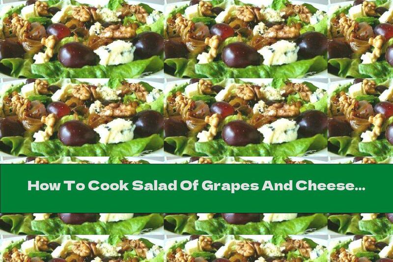 How To Cook Salad Of Grapes And Cheese With Walnuts - Recipe