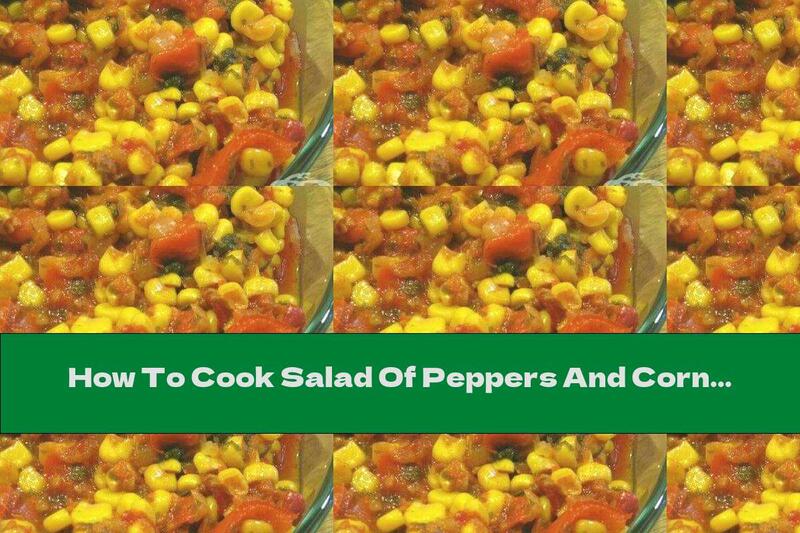 How To Cook Salad Of Peppers And Corn In Tomato Sauce With Garlic - Recipe