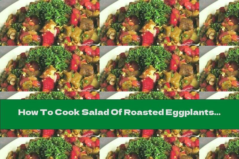 How To Cook Salad Of Roasted Eggplants And Fresh Tomatoes With Garlic And Onions - Recipe