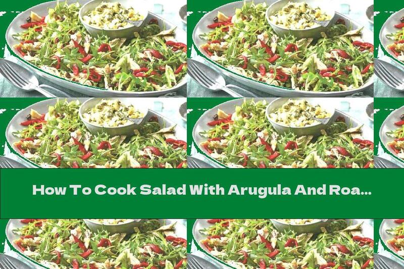 How To Cook Salad With Arugula And Roasted Red Peppers - Recipe