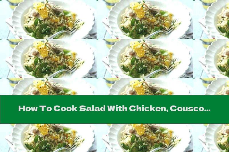 How To Cook Salad With Chicken, Couscous And Oranges - Recipe