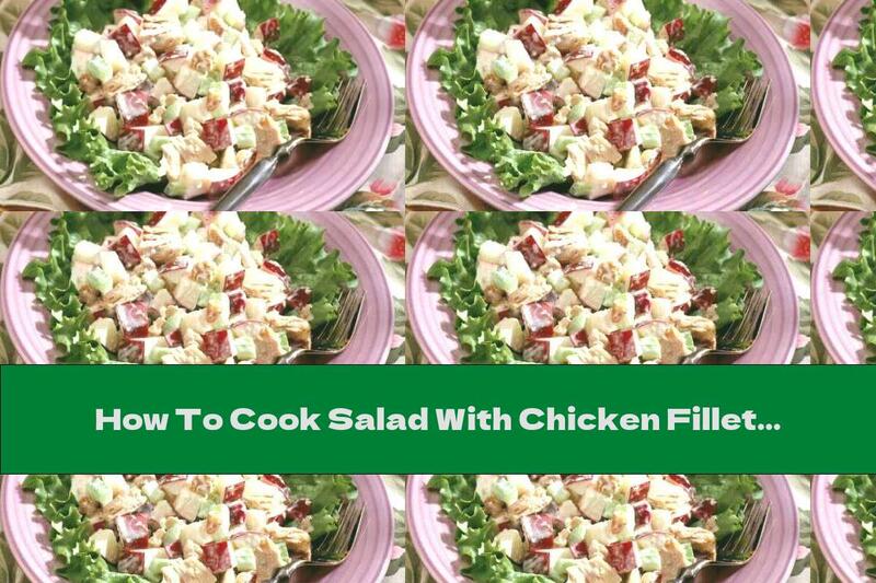 How To Cook Salad With Chicken Fillet And Apples - Recipe