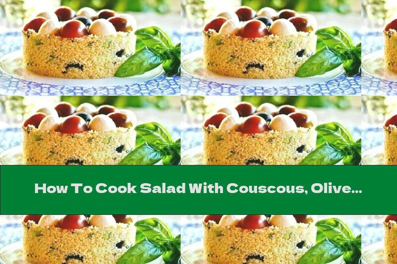 How To Cook Salad With Couscous, Olives, Mozzarella And Cherry Tomatoes - Recipe