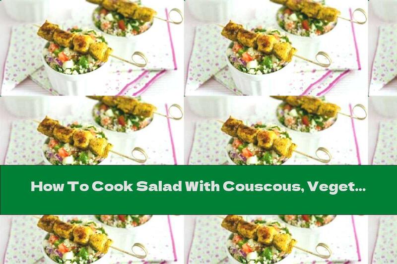 How To Cook Salad With Couscous, Vegetables And Chicken - Recipe