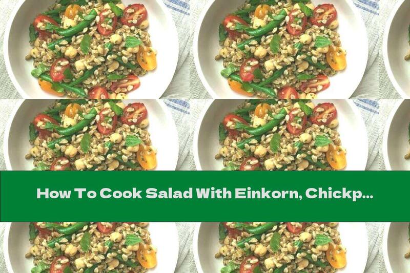 How To Cook Salad With Einkorn, Chickpeas And Vegetables - Recipe