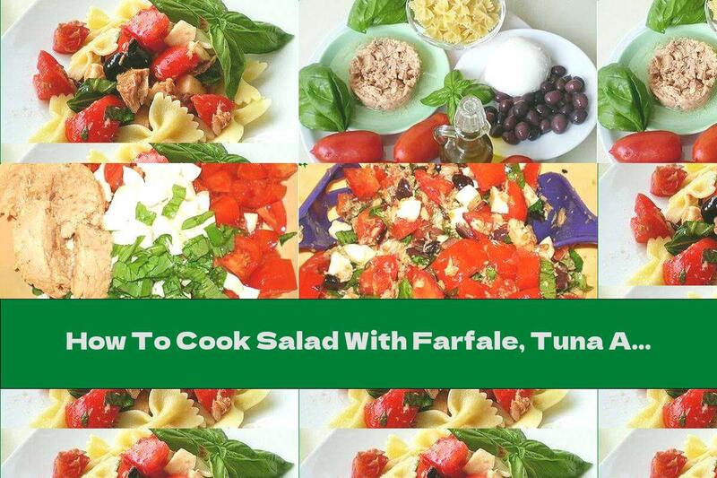 How To Cook Salad With Farfale, Tuna And Mozzarella - Recipe