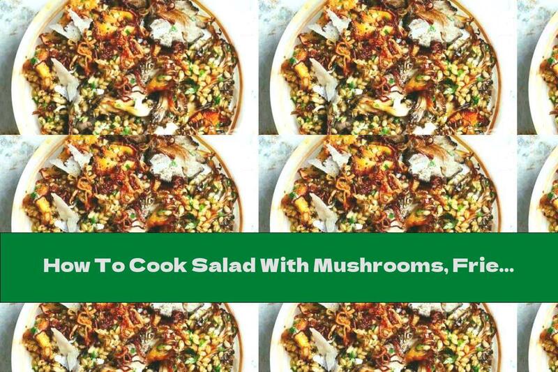 How To Cook Salad With Mushrooms, Fried Onions And Barley - Recipe